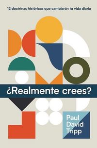 Produktbild: &iquest;Realmente Crees? (Do You Believe? 12 Historic Doctrines to Change Your Everyday Life)