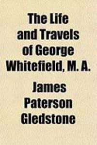 Produktbild: The Life and Travels of George Whitefield, M. A.