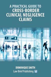 Produktbild: A Practical Guide to Cross-Border Clinical Negligence Claims