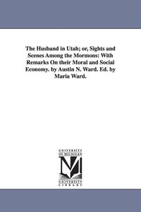 Produktbild: The Husband in Utah; or, Sights and Scenes Among the Mormons