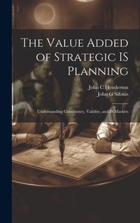 Produktbild: The Value Added of Strategic IS Planning: Understanding Consistency, Validity, and IS Markets