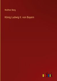 Produktbild: K&ouml;nig Ludwig II. von Bayern