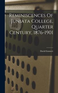 Produktbild: Reminiscences Of Juniata College, Quarter Century, 1876-1901