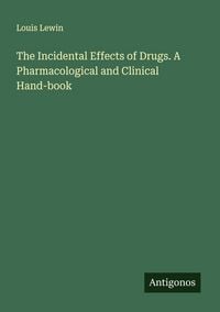 Produktbild: The Incidental Effects of Drugs. A Pharmacological and Clinical Hand-book