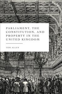 Produktbild: Parliament, the Constitution, and Property in the United Kingdom