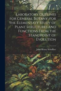 Produktbild: Laboratory Outlines for General Botany, for the Elementaty Study of Plant Structures and Functions From the Standpoint of Evolution