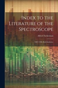 Produktbild: Index to the Literature of the Spectroscope: (1887-1900, Both Inclusive)