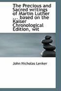 Produktbild: The Precious and Sacred Writings of Martin Luther ... Based on the Kaiser Chronological Edition, Wit