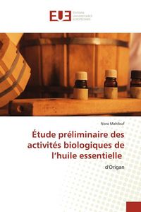 Produktbild: &Eacute;tude pr&eacute;liminaire des activit&eacute;s biologiques de l'huile essentielle