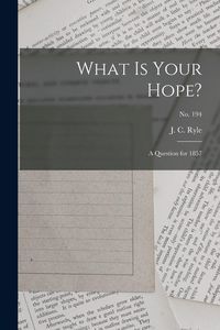 Produktbild: What is Your Hope?: a Question for 1857; no. 194