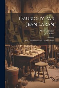 Produktbild: Daubigny par Jean Laran; avec la collaboration d'Albert Cr&eacute;mieux