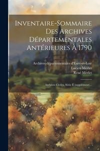 Produktbild: Inventaire-sommaire Des Archives D&eacute;partementales Ant&eacute;rieures &Agrave; 1790: Archives Civiles, S&eacute;rie &Eacute; (suppl&eacute;ment)...