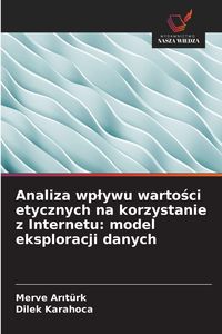 Produktbild: Analiza wp&iquest;ywu warto&iquest;ci etycznych na korzystanie z Internetu: model eksploracji danych