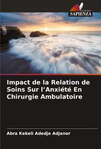 Produktbild: Impact de la Relation de Soins Sur l'Anxi&eacute;t&eacute; En Chirurgie Ambulatoire