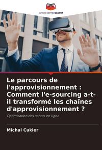 Produktbild: Le parcours de l'approvisionnement : Comment l'e-sourcing a-t-il transform&eacute; les cha&icirc;nes d'approvisionnement ?