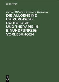 Produktbild: Die allgemeine chirurgische Pathologie und Therapie in einundfunfzig Vorlesungen
