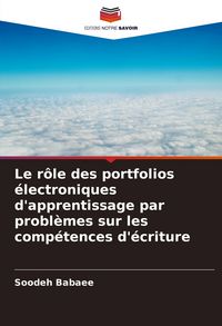 Produktbild: Le r&ocirc;le des portfolios &eacute;lectroniques d'apprentissage par probl&egrave;mes sur les comp&eacute;tences d'&eacute;criture