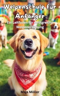 Produktbild: Welpenschule f&uuml;r Anf&auml;nger, Ein Leitfaden f&uuml;r erfolgreiche Welpenerziehung