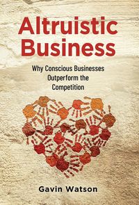 Produktbild: Altruistic Business: Why Conscious Businesses Outperform the Competition