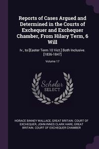 Produktbild: Reports of Cases Argued and Determined in the Courts of Exchequer and Exchequer Chamber, From Hilary Term, 6 Will