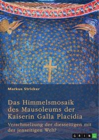 Produktbild: Das Himmelsmosaik des Mausoleums der Kaiserin Galla Placidia (388-450)