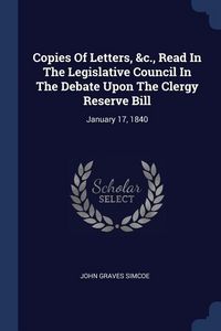 Produktbild: Copies Of Letters, &c., Read In The Legislative Council In The Debate Upon The Clergy Reserve Bill