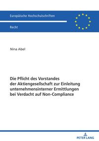 Produktbild: Die Pflicht des Vorstandes der Aktiengesellschaft zur Einleitung unternehmensinterner Ermittlungen bei Verdacht auf Non-Compliance