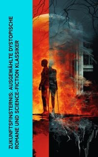 Produktbild: Zukunftsfinsternis: Ausgew&auml;hlte dystopische Romane und Science-Fiction Klassiker