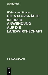 Produktbild: Die Naturkr&auml;fte in ihrer Anwendung auf die Landwirthschaft