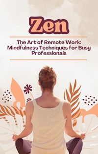 Produktbild: Zen and the Art of Remote Work: Mindfulness Techniques for Busy Professionals