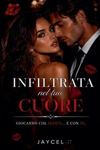 Produktbild: Infiltrata nel tuo cuore - Giocando col fuoco e con te