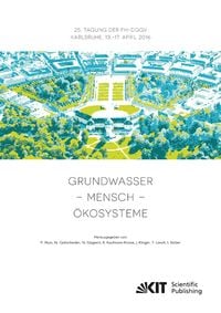 Produktbild: Grundwasser - Mensch - &Ouml;kosysteme : 25. Tagung der Fachsektion Hydrogeologie in der DGGV 2016, Karlsruher Institut f&uuml;r Technologie (KIT), 13.-17. Apri