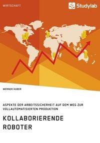 Produktbild: Kollaborierende Roboter. Aspekte der Arbeitssicherheit auf dem Weg zur Vollautomatisierten Produktion