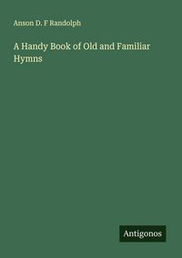 Produktbild: A Handy Book of Old and Familiar Hymns