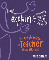 Produktbild: How to Explain Absolutely Anything to Absolutely Anyone