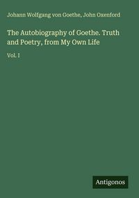 Produktbild: The Autobiography of Goethe. Truth and Poetry, from My Own Life