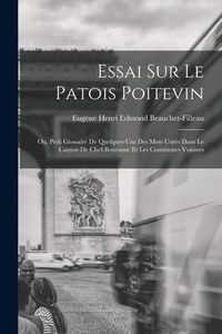 Produktbild: Essai sur le patois poitevin; ou, Petit glossaire de quelques-uns des mots usit&eacute;s dans le canton de Chef-Boutonne et les communes voisines