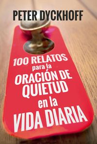 Produktbild: 100 relatos para la oraci&oacute;n de quietud en la vida diaria