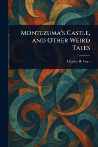 Produktbild: Montezuma's Castle, and Other Weird Tales