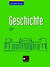 Produktbild: Buchners Kolleg Geschichte &ndash; Ausgabe Berlin / Buchners Kolleg Geschichte Berlin