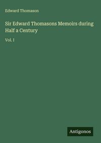 Produktbild: Sir Edward Thomasons Memoirs during Half a Century
