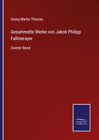 Produktbild: Gesammelte Werke von Jakob Philipp Fallmerayer