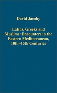 Produktbild: Latins, Greeks and Muslims: Encounters in the Eastern Mediterranean, 10th-15th Centuries