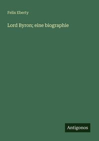 Produktbild: Lord Byron; eine biographie