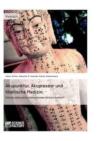Produktbild: Akupunktur, Akupressur und tibetische Medizin. K&ouml;nnen alternative Heilmethoden wirklich helfen?