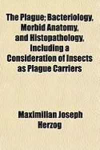 Produktbild: The Plague; Bacteriology, Morbid Anatomy, and Histopathology, Including a Consideration of Insects as Plague Carriers