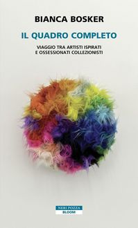 Produktbild: Il quadro completo. Viaggio tra artisti ispirati e ossessionati collezionisti