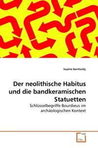Produktbild: Bartholdy, S: Der neolithische Habitus und die bandkeramisch