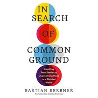 Bild vom Artikel In Search of Common Ground: Inspiring True Stories of Overcoming Hate in a Divided World vom Autor Bastian Berbner