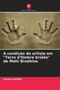 Produktbild: A condi&ccedil;&atilde;o do artista em "Terre d'Ombre br&ucirc;l&eacute;e" de Mahi Binebine